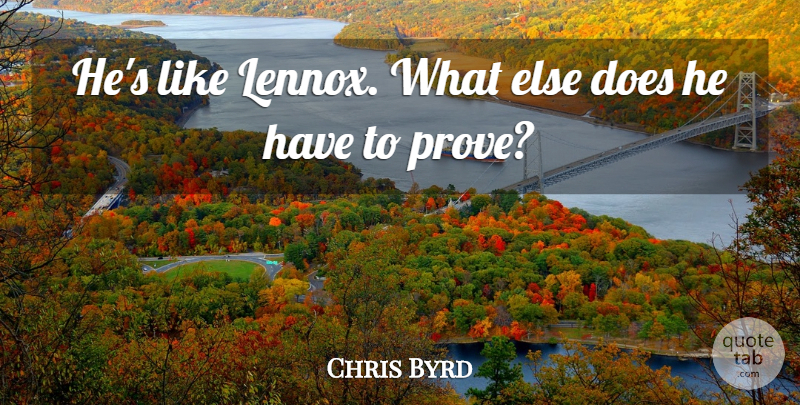 Chris Byrd Quote About undefined: Hes Like Lennox What Else...