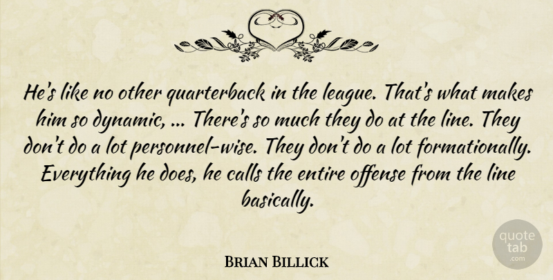 Brian Billick Quote About Calls, Entire, Line, Offense: Hes Like No Other Quarterback...