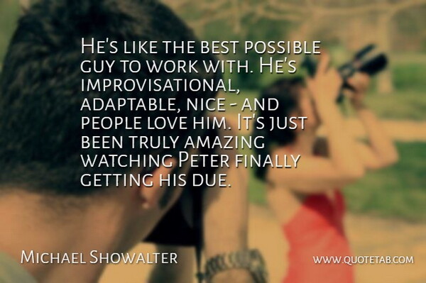 Michael Showalter Quote About Amazing, Best, Finally, Guy, Love: Hes Like The Best Possible...