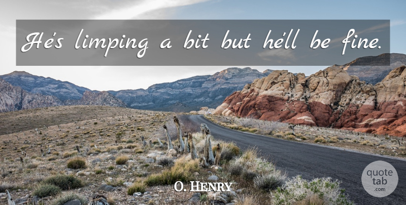 O. Henry Quote About Bit: Hes Limping A Bit But...