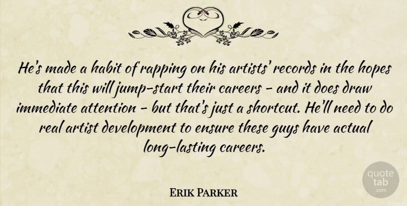 Erik Parker Quote About Actual, Artist, Attention, Careers, Draw: Hes Made A Habit Of...