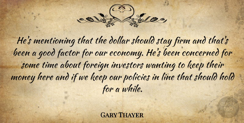 Gary Thayer Quote About Concerned, Dollar, Factor, Firm, Foreign: Hes Mentioning That The Dollar...
