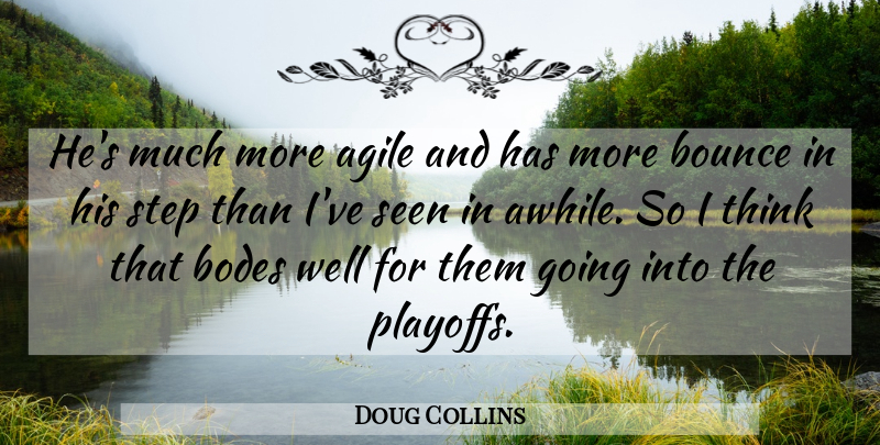 Doug Collins Quote About Agile, Bounce, Seen, Step: Hes Much More Agile And...