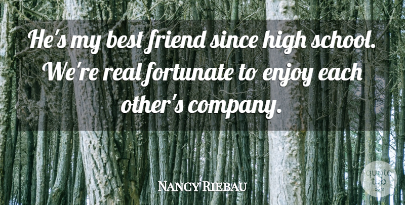 Nancy Riebau Quote About Best, Best Friends, Enjoy, Fortunate, Friend: Hes My Best Friend Since...