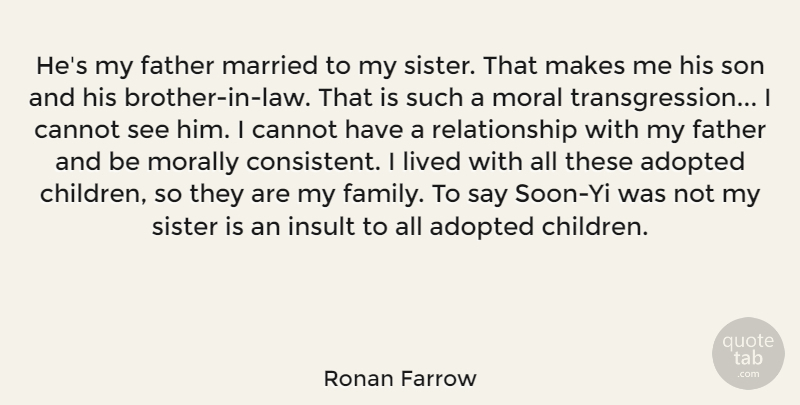 Ronan Farrow Quote About Adopted, Cannot, Family, Father, Insult: Hes My Father Married To...