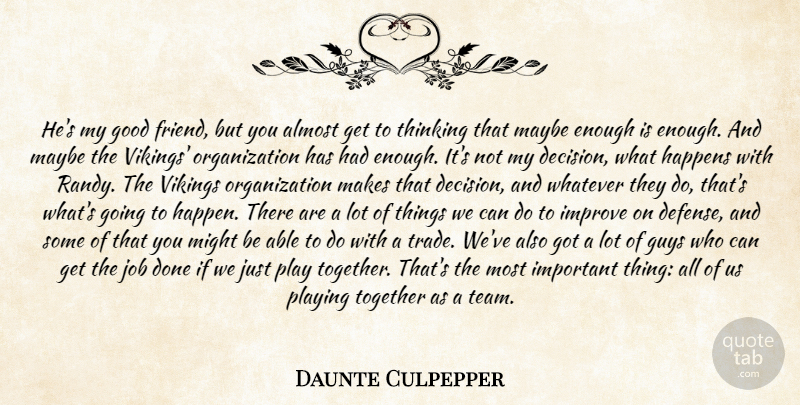 Daunte Culpepper Quote About Almost, Good, Guys, Happens, Improve: Hes My Good Friend But...