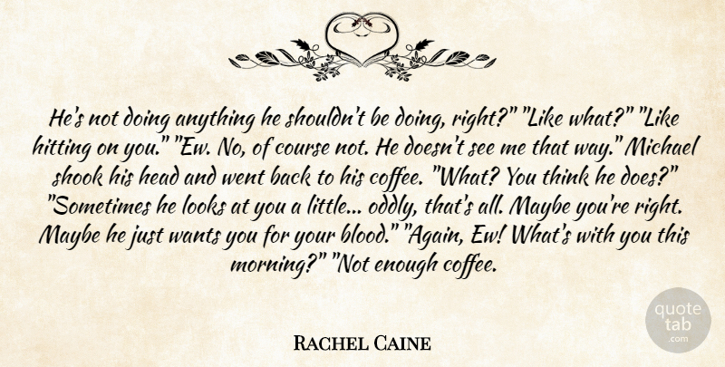 Rachel Caine Quote About Morning, Coffee, Thinking: Hes Not Doing Anything He...