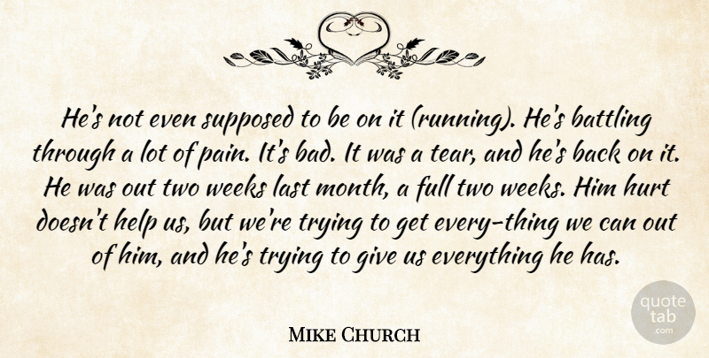 Mike Church Quote About Battling, Full, Help, Hurt, Last: Hes Not Even Supposed To...