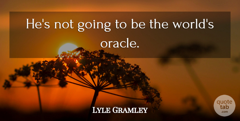 Lyle Gramley Quote About undefined: Hes Not Going To Be...