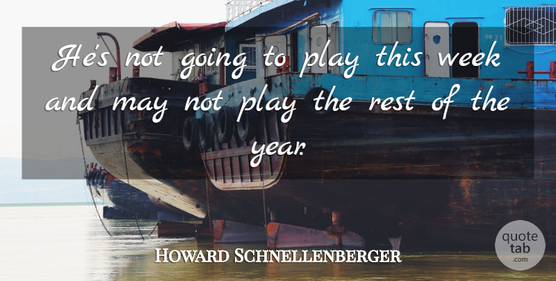 Howard Schnellenberger Quote About Rest, Week: Hes Not Going To Play...