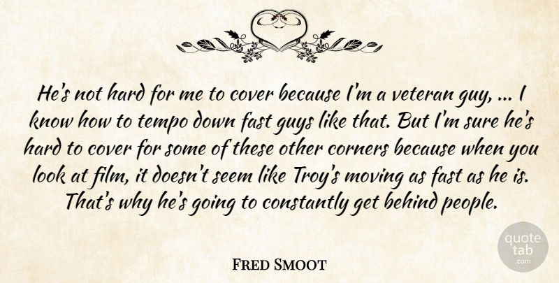 Fred Smoot Quote About Behind, Constantly, Corners, Cover, Fast: Hes Not Hard For Me...