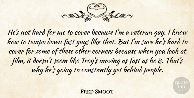 Fred Smoot Quote About Behind, Constantly, Corners, Cover, Fast: Hes Not Hard For Me...