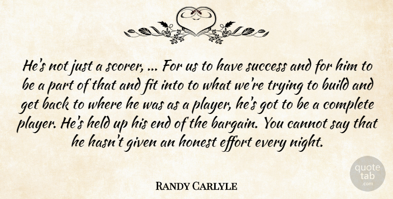 Randy Carlyle Quote About Build, Cannot, Complete, Effort, Fit: Hes Not Just A Scorer...