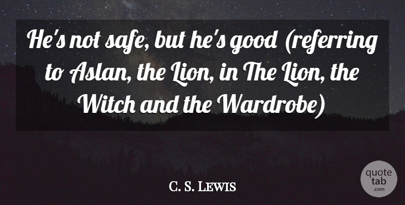 C. S. Lewis Quote About Lions, Safe, Witch: Hes Not Safe But Hes...