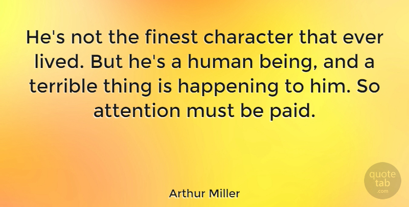 Arthur Miller Quote About Failure, Character, Attention: Hes Not The Finest Character...