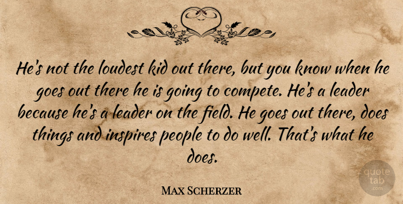 Max Scherzer Quote About Goes, Inspires, Kid, Leader, Loudest: Hes Not The Loudest Kid...