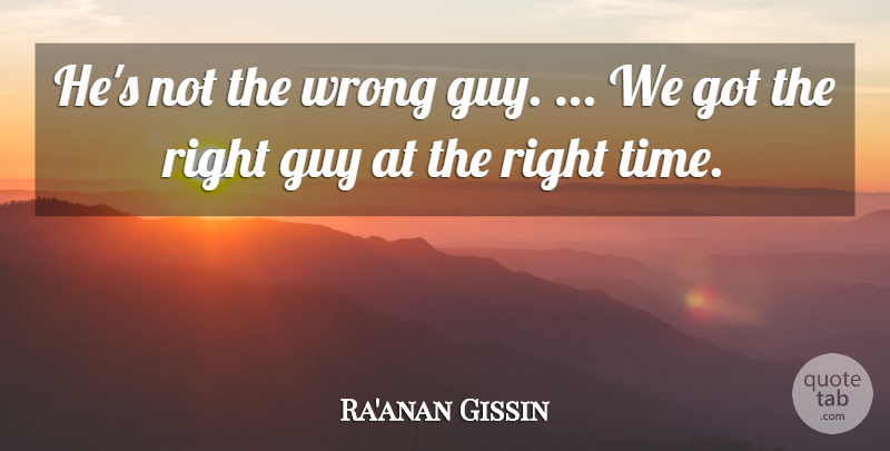 Ra'anan Gissin Quote About Guy, Wrong: Hes Not The Wrong Guy...