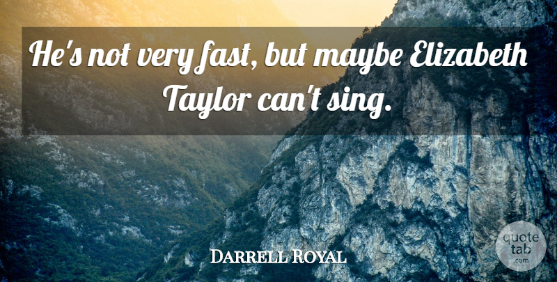 Darrell Royal Quote About American Coach, Maybe, Taylor: Hes Not Very Fast But...