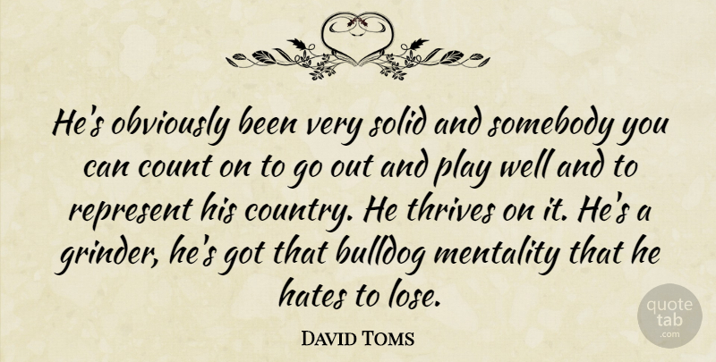David Toms Quote About Bulldog, Count, Hates, Mentality, Obviously: Hes Obviously Been Very Solid...