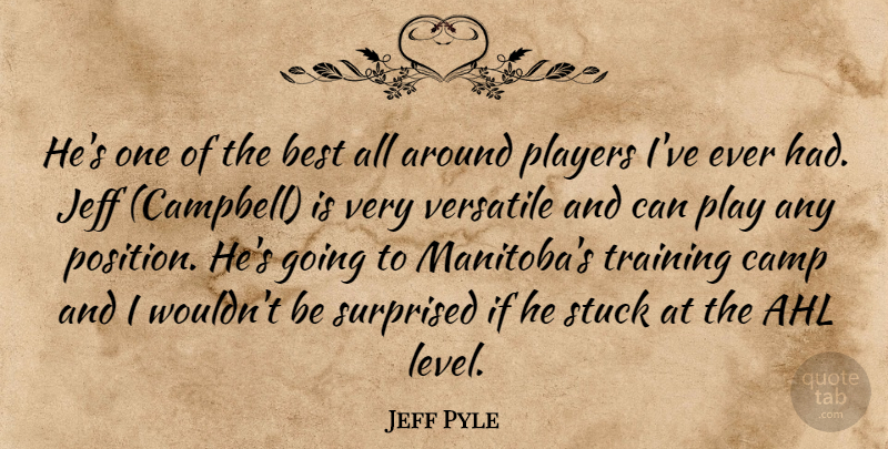 Jeff Pyle Quote About Best, Camp, Jeff, Players, Stuck: Hes One Of The Best...