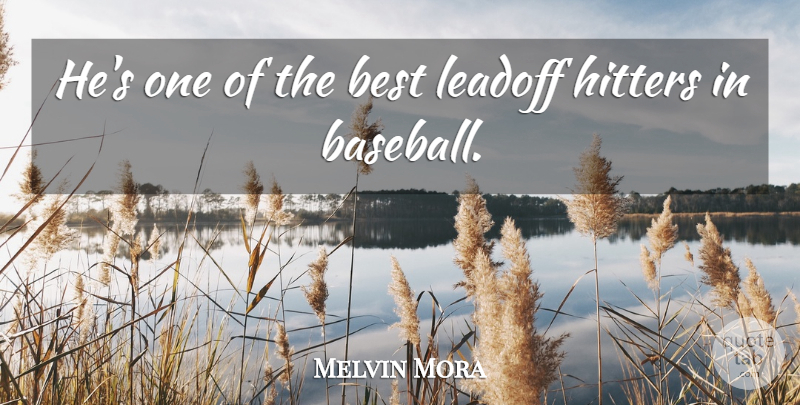 Melvin Mora Quote About Best, Hitters: Hes One Of The Best...