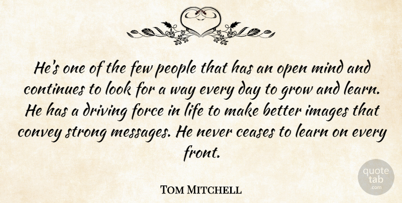Tom Mitchell Quote About Ceases, Continues, Convey, Driving, Few: Hes One Of The Few...