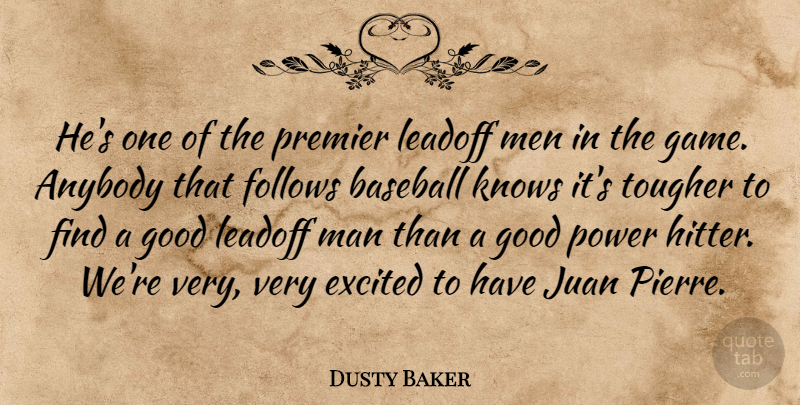Dusty Baker Quote About Anybody, Baseball, Excited, Follows, Good: Hes One Of The Premier...