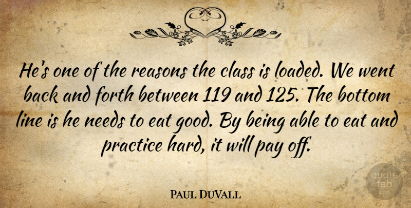 Paul DuVall Quote About Bottom, Class, Eat, Forth, Line: Hes One Of The Reasons...