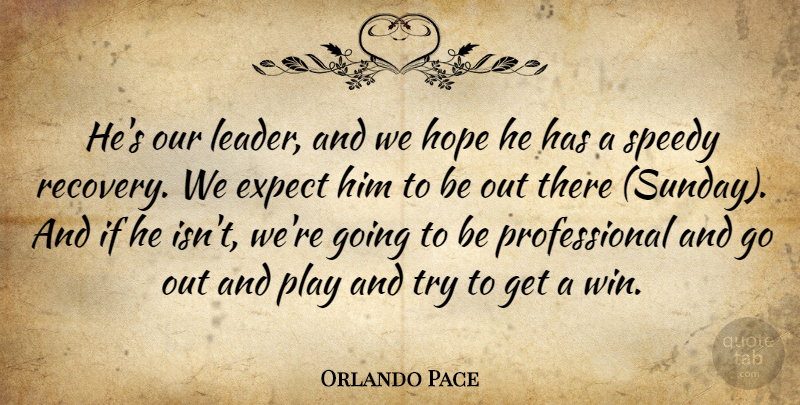 Orlando Pace Quote About Expect, Hope: Hes Our Leader And We...