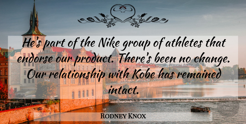 Rodney Knox Quote About Athletes, Endorse, Group, Kobe, Nike: Hes Part Of The Nike...