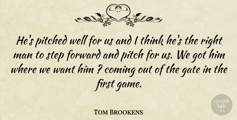 Tom Brookens Quote About Coming, Forward, Gate, Man, Pitch: Hes Pitched Well For Us...