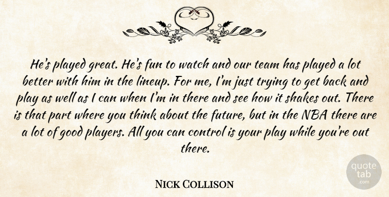 Nick Collison Quote About Control, Fun, Good, Nba, Played: Hes Played Great Hes Fun...