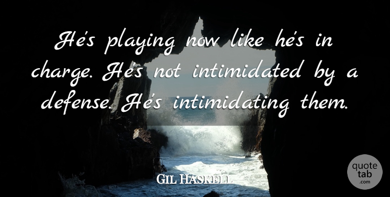 Gil Haskell Quote About Playing: Hes Playing Now Like Hes...