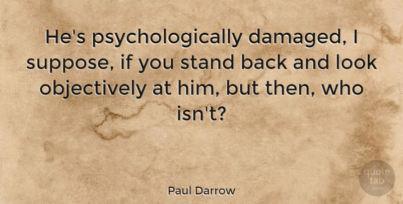 Paul Darrow Quote About British Actor, Stand: Hes Psychologically Damaged I Suppose...