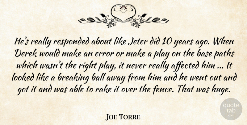 Joe Torre Quote About Affected, Ball, Base, Breaking, Error: Hes Really Responded About Like...