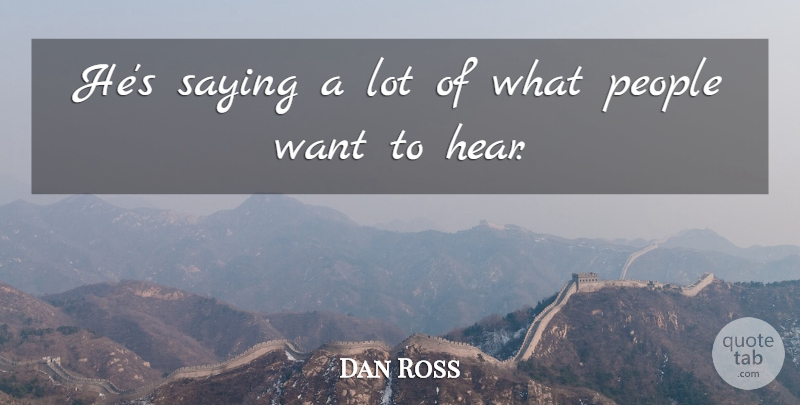 Dan Ross Quote About People, Saying: Hes Saying A Lot Of...
