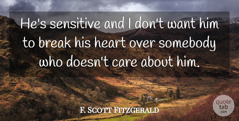 F. Scott Fitzgerald Quote About Heart, Care, Want: Hes Sensitive And I Dont...