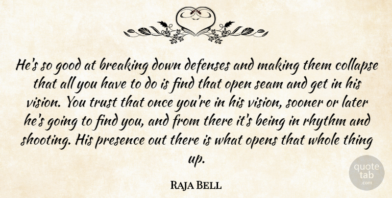 Raja Bell Quote About Breaking, Collapse, Good, Later, Open: Hes So Good At Breaking...