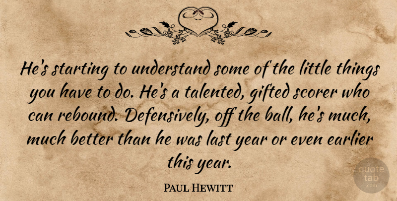 Paul Hewitt Quote About Earlier, Gifted, Last, Starting, Understand: Hes Starting To Understand Some...
