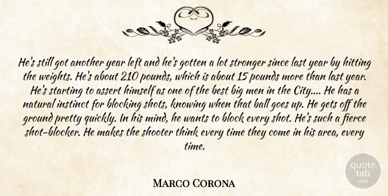 Marco Corona Quote About Assert, Ball, Best, Blocking, Fierce: Hes Still Got Another Year...