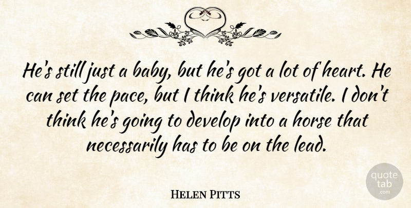 Helen Pitts Quote About Develop, Horse: Hes Still Just A Baby...