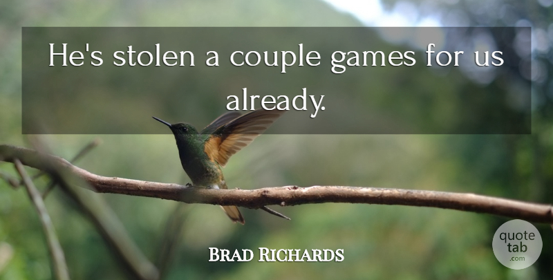 Brad Richards Quote About Couple, Games, Stolen: Hes Stolen A Couple Games...