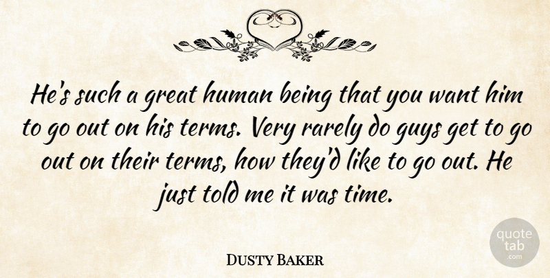 Dusty Baker Quote About Great, Guys, Human, Rarely: Hes Such A Great Human...