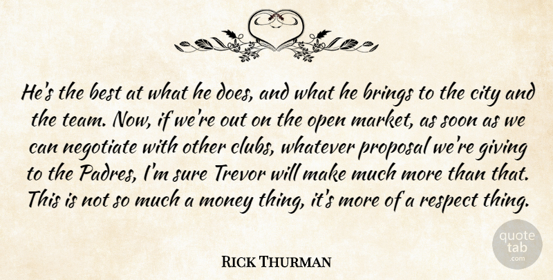 Rick Thurman Quote About Best, Brings, City, Giving, Money: Hes The Best At What...