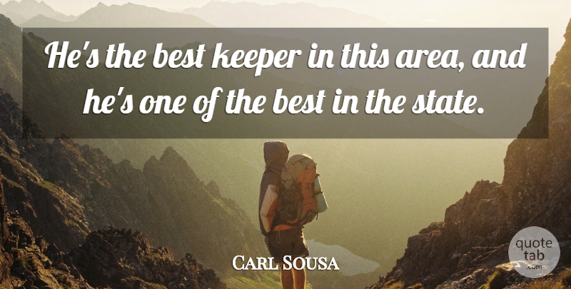 Carl Sousa Quote About Best, Keeper: Hes The Best Keeper In...