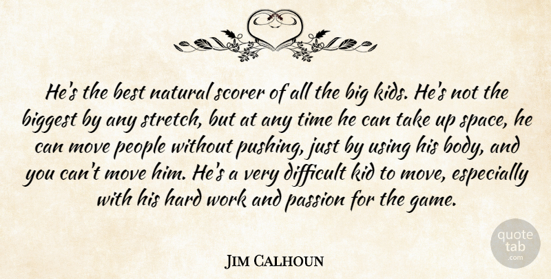Jim Calhoun Quote About Best, Biggest, Difficult, Hard, Kid: Hes The Best Natural Scorer...