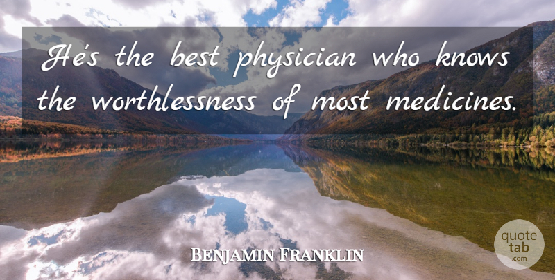 Benjamin Franklin Quote About Health, Healing, Science: Hes The Best Physician Who...