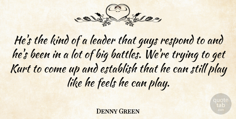 Denny Green Quote About Establish, Feels, Guys, Kurt, Leader: Hes The Kind Of A...