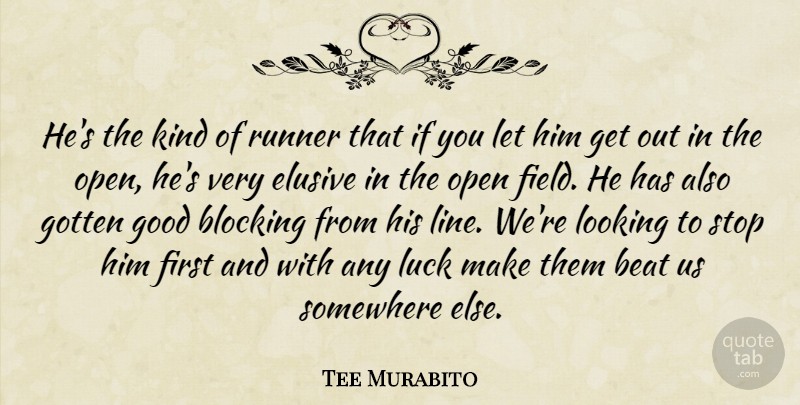 Tee Murabito Quote About Beat, Blocking, Elusive, Good, Gotten: Hes The Kind Of Runner...