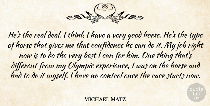 Michael Matz Quote About Best, Confidence, Control, Gives, Good: Hes The Real Deal I...